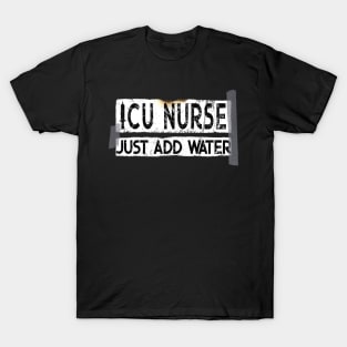 Funny ICU Nurse Just Add Water T-Shirt